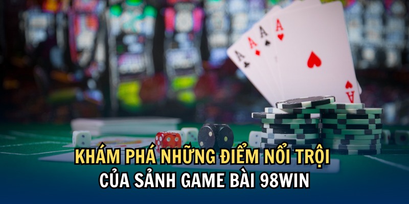 Những ưu thế cạnh tranh từ sảnh game bài